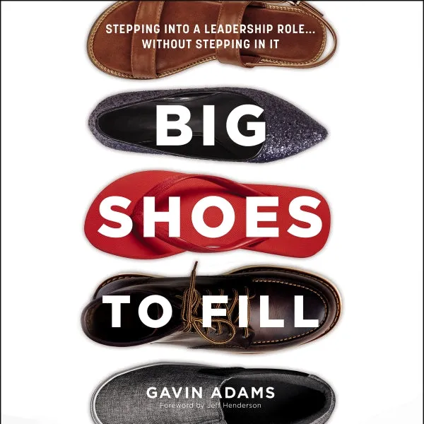 Big Shoes to Fill: Stepping into a Leadership Role...Without Stepping in It - Audiobook (Unabridged)