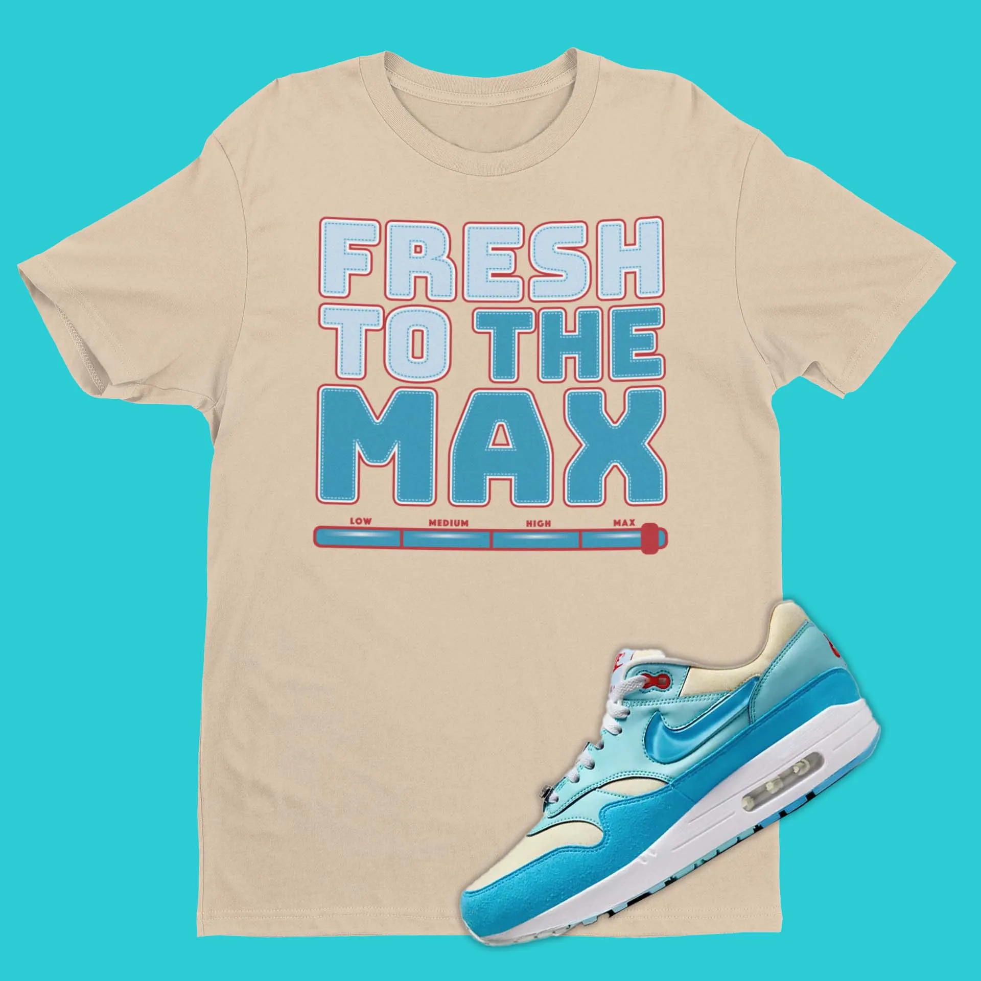 Fresh To The Max Shirt Matching Air Max 1 Blue Gale