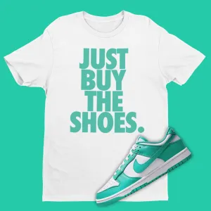 Just Buy The Shoes Shirt Matching Dunk Low Clear Jade